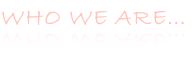 WHO WE ARE…